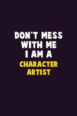 Cover of Don't Mess With Me, I Am A Character Artist