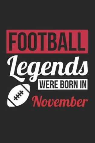 Cover of Football Notebook - Football Legends Were Born In November - Football Journal - Birthday Gift for Football Player