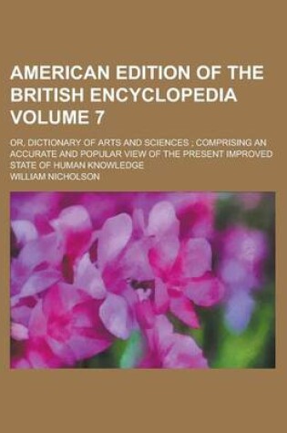 Cover of American Edition of the British Encyclopedia; Or, Dictionary of Arts and Sciences; Comprising an Accurate and Popular View of the Present Improved State of Human Knowledge Volume 7