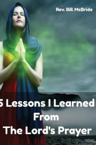 Cover of 5 Lessons I Learned From The Lord's Prayer