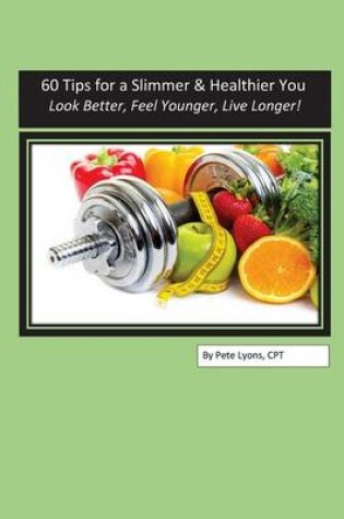 Cover of 60 Tips for a Slimmer and Healthier You
