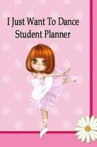 Cover of I Just Want To Dance Student Planner