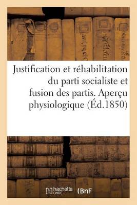 Cover of Justification Et Rehabilitation Du Parti Socialiste Et Fusion Des Partis. Apercu Physiologique