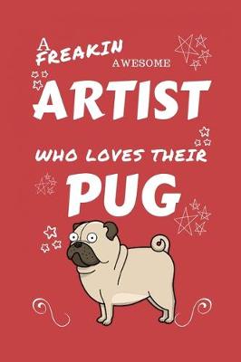 Book cover for A Freakin Awesome Artist Who Loves Their Pug