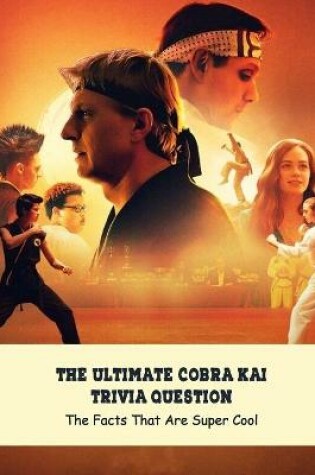 Cover of The Ultimate Cobra Kai Trivia Question