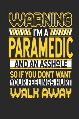 Book cover for Warning I'm a Paramedic and an Asshole So If You Don't Want Your Feelings Hurt Walk Away