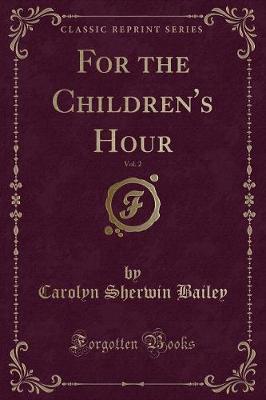 Book cover for For the Children's Hour, Vol. 2 (Classic Reprint)