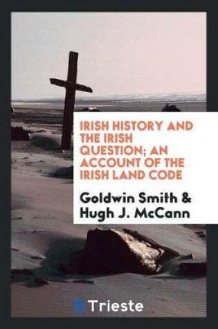 Cover of Irish History and the Irish Question; An Account of the Irish Land Code