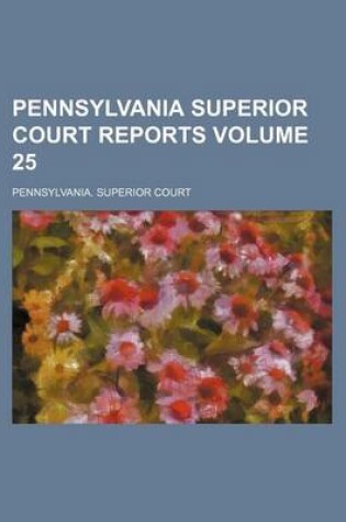 Cover of Pennsylvania Superior Court Reports Volume 25