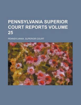 Book cover for Pennsylvania Superior Court Reports Volume 25