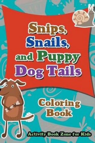 Cover of Snips, Snails, and Puppy Dog Tails Coloring Book