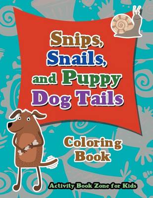 Book cover for Snips, Snails, and Puppy Dog Tails Coloring Book