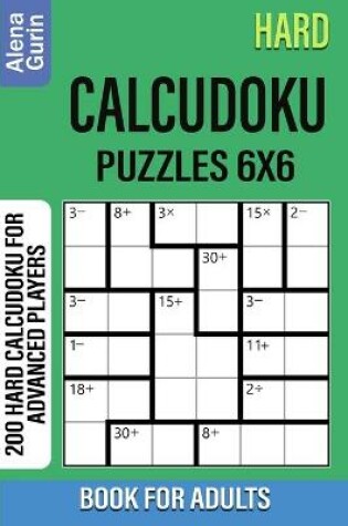 Cover of Hard Calcudoku Puzzles 6x6 Book for Adults