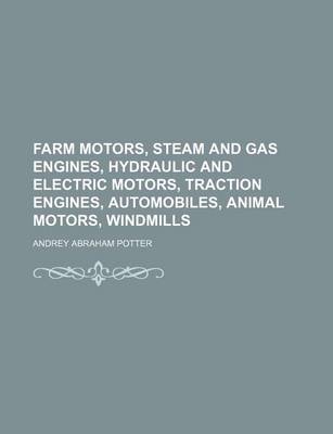 Book cover for Farm Motors, Steam and Gas Engines, Hydraulic and Electric Motors, Traction Engines, Automobiles, Animal Motors, Windmills