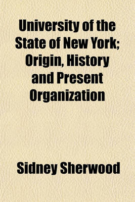 Book cover for University of the State of New York; Origin, History and Present Organization