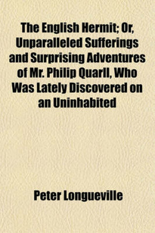 Cover of The English Hermit; Or, Unparalleled Sufferings and Surprising Adventures of Mr. Philip Quarll, Who Was Lately Discovered on an Uninhabited