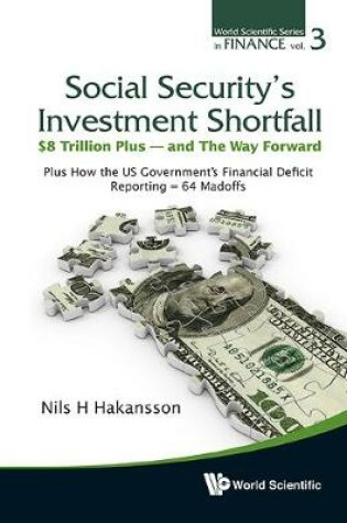 Cover of Social Security's Investment Shortfall: $8 Trillion Plus - And The Way Forward - Plus How The Us Government's Financial Deficit Reporting = 64 Madoffs