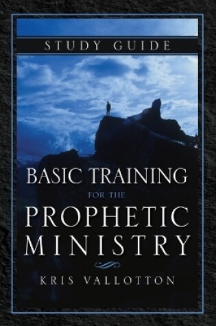 Cover of Basic Training For The Prophetic Ministry Study Guide