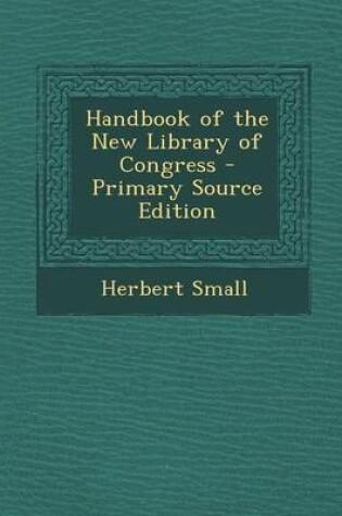 Cover of Handbook of the New Library of Congress - Primary Source Edition