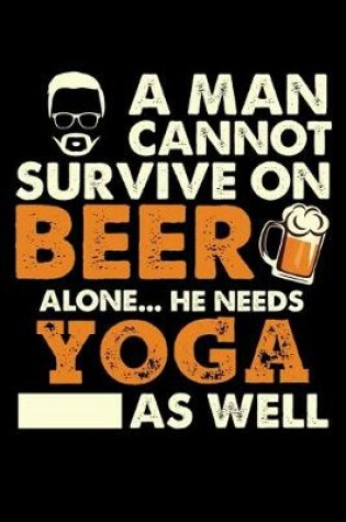 Cover of A Man Cannot Survive On Beer Alone He Needs Yoga As Well