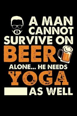 Book cover for A Man Cannot Survive On Beer Alone He Needs Yoga As Well