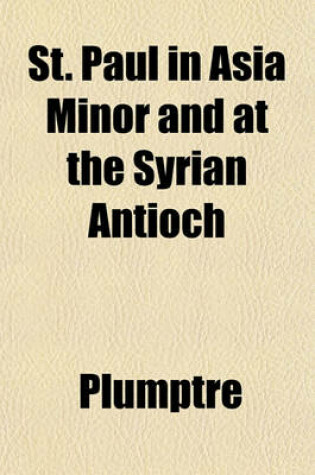 Cover of St. Paul in Asia Minor and at the Syrian Antioch