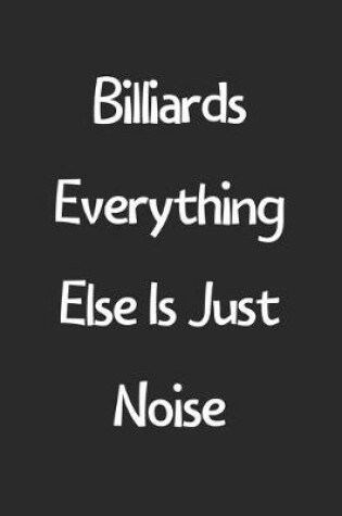 Cover of Billiards Everything Else Is Just Noise