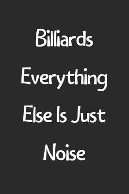 Book cover for Billiards Everything Else Is Just Noise