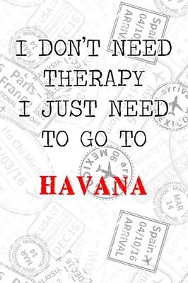 Book cover for I Don't Need Therapy I Just Need To Go To Havana