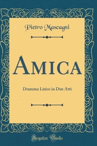 Cover of Amica: Dramma Lirico in Due Atti (Classic Reprint)