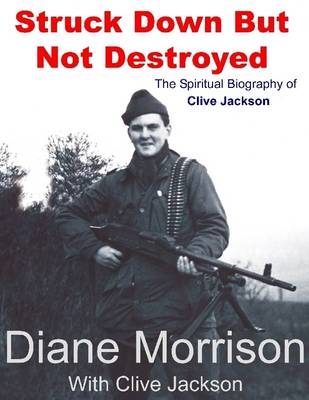 Book cover for Struck Down But Not Destroyed - The Spiritual Biography of Clive Jackson