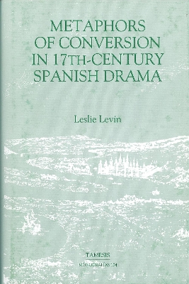 Book cover for Metaphors of Conversion in Seventeenth-Century Spanish Drama