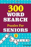 Book cover for 300 WORD SEARCH Puzzles For SENIORS; Vol.1