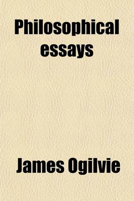 Book cover for Philosophical Essays; To Which Are Subjoined, Copious Notes, Critical and Explanatory, and a Supplementary Narrative with an Appendix