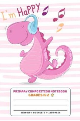Cover of Primary Composition Notebook Grades K-2 I'm Happy