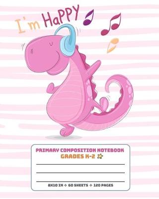 Book cover for Primary Composition Notebook Grades K-2 I'm Happy