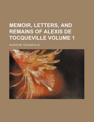 Book cover for Memoir, Letters, and Remains of Alexis de Tocqueville Volume 1