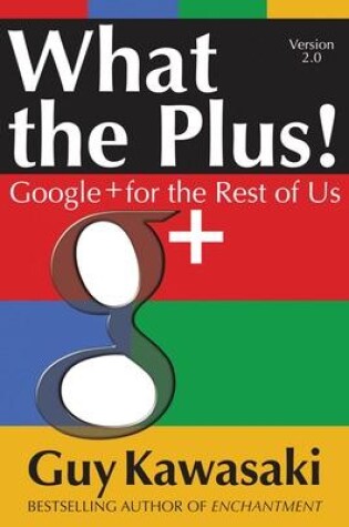 Cover of What the Plus!: Google+ for the Rest of Us