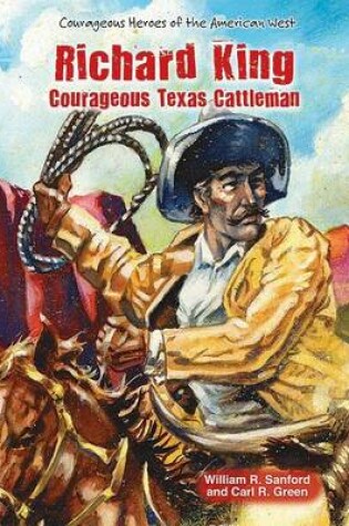 Cover of Richard King: Courageous Texas Cattleman