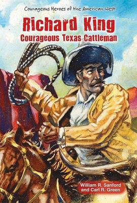 Book cover for Richard King: Courageous Texas Cattleman
