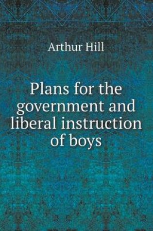 Cover of Plans for the government and liberal instruction of boys