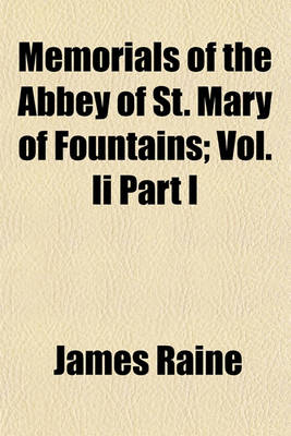 Book cover for Memorials of the Abbey of St. Mary of Fountains; Vol. II Part I