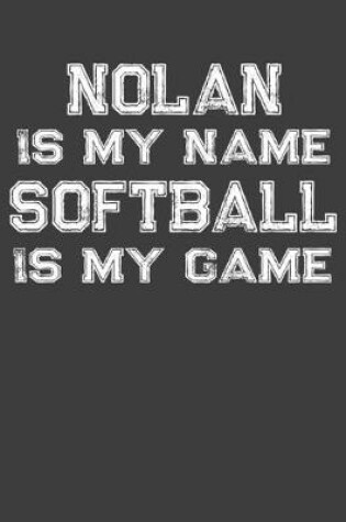 Cover of Nolan Is My Name Softball Is My Game