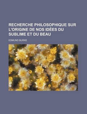 Book cover for Recherche Philosophique Sur L'Origine de Nos Idees Du Sublime Et Du Beau