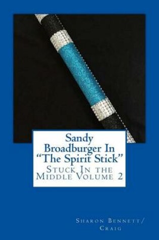 Cover of Sandy Broadburger In The Spirit Stick