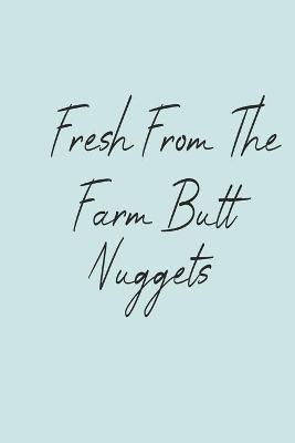 Book cover for Fresh From The Farm Butt Nuggets