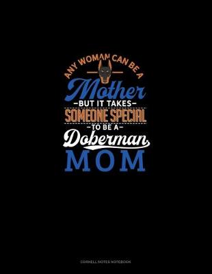 Cover of Any Woman Can Be A Mother But It Takes Someone Special To Be A Doberman Mommy