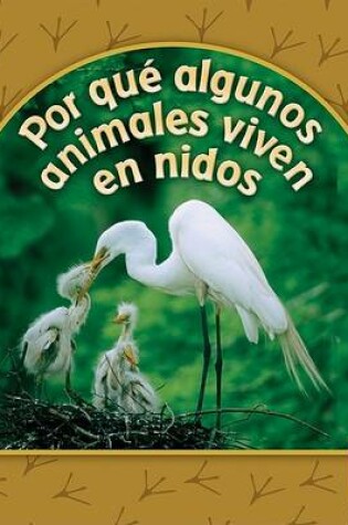 Cover of Por Qué Algunos Animales Viven En Nidos (Why Animals Live in Nests)