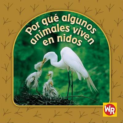 Cover of Por Qué Algunos Animales Viven En Nidos (Why Animals Live in Nests)