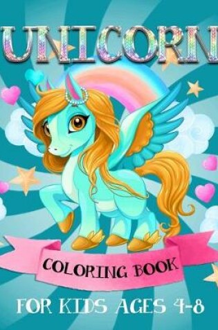 Cover of Unicorn Coloring Book For Kids Ages 4-8